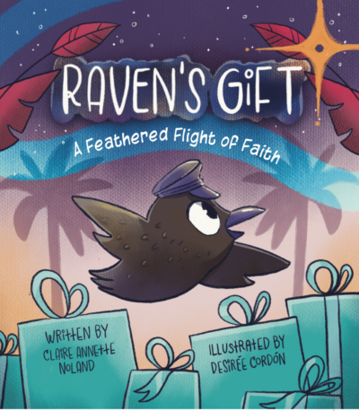 Raven's Gift - A Feathered Flight of Faith - Claire Annette Noland - Desiree Cordon